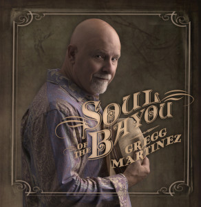 Gregg Martinez: Soul of the Bayou